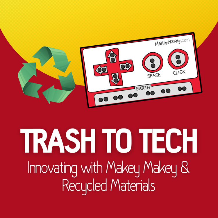 Trash to Tech: Innovating with Makey Makey & Recycled Materials
