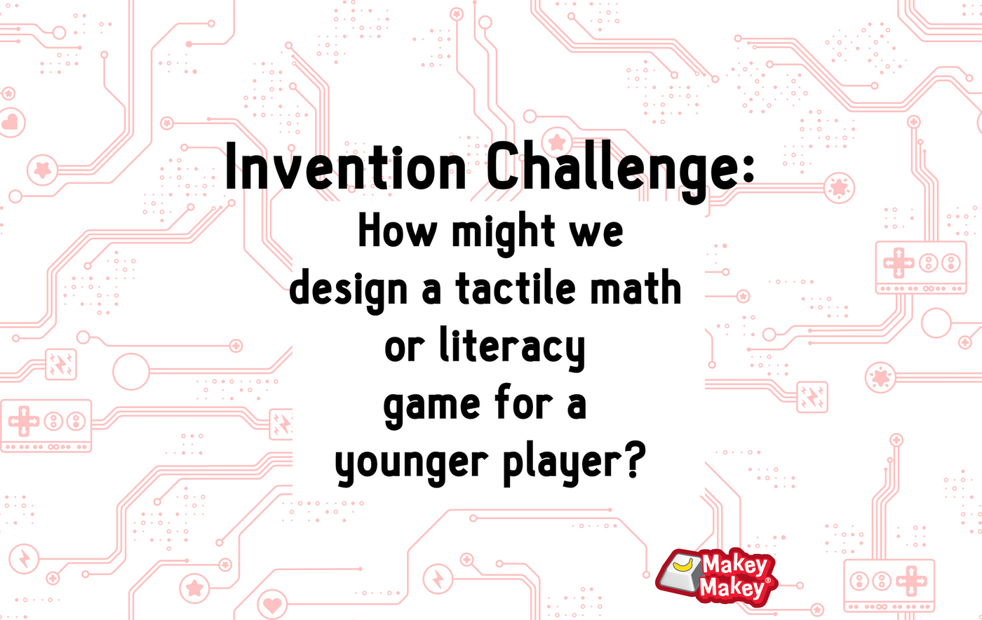 Maker Class Eight: Math/Literacy Tactile Game Challenge