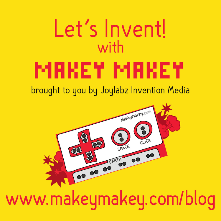 Let's Invent! with Makey Makey (brought to you by Joylabz Invention Media)