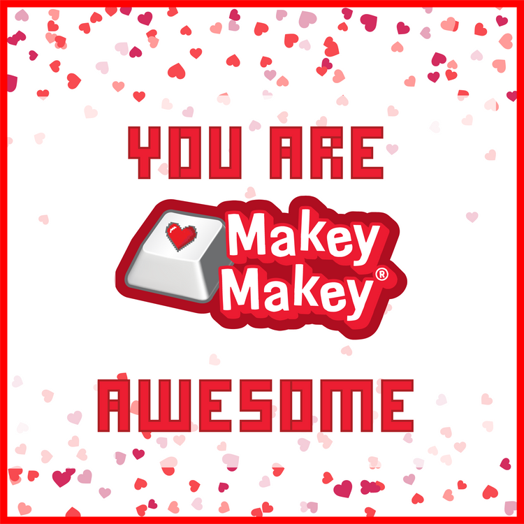 We Made you a Makey Makey Valentine!